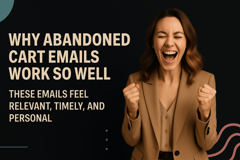 Excited woman in a tan suit celebrating next to headline “Why Abandoned Cart Emails Work So Well – These Emails Feel Relevant, Timely, and Personal,” showcasing emotional appeal in eCommerce email marketing.