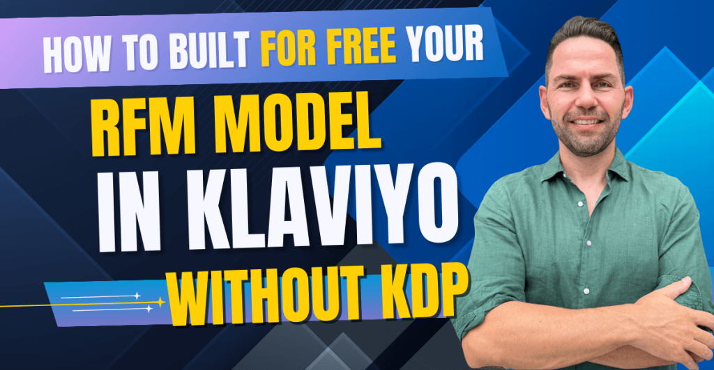 A man in a green shirt stands smiling with arms crossed next to bold text that reads, "How to Built for Free Your RFM Model in Klaviyo Without KDP" on a blue geometric background. The design uses contrasting colors like yellow, white, and blue to emphasize key phrases.