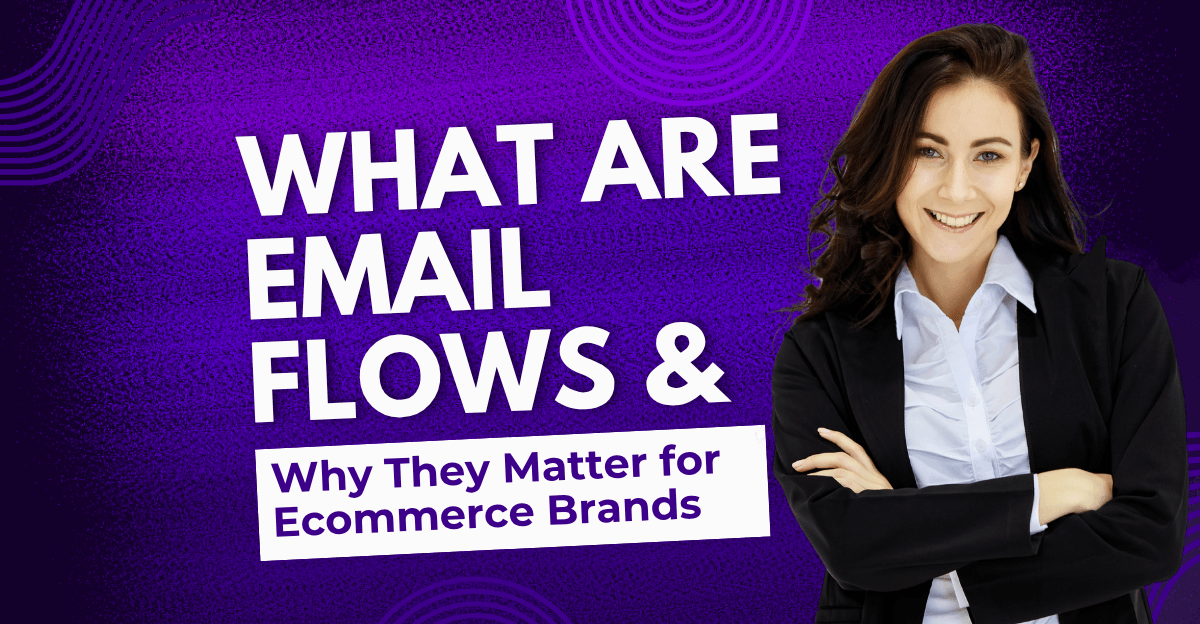 A purple graphic with the text “What Are Email Flows & Why They Matter for Ecommerce Brands,” featuring a smiling woman in business attire. This visual explains the role of automated email sequences in eshop support for driving conversions and retention