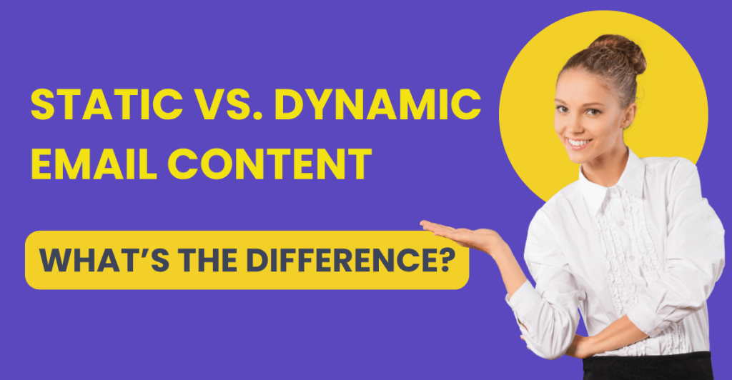 Promotional banner featuring a smiling woman in a white blouse pointing to bold yellow and black text that reads “Static vs. Dynamic Email Content” and “What’s the Difference?” on a purple background with a large yellow circle.