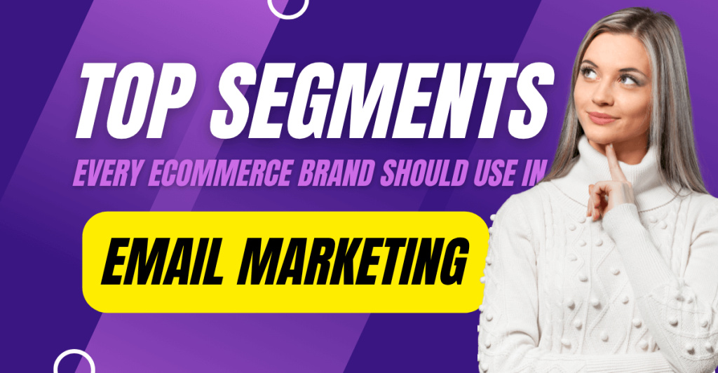 Promotional banner with bold text reading “Top Segments Every Ecommerce Brand Should Use in Email Marketing” over a purple background. A woman in a white sweater looks thoughtfully at the text, reinforcing the message of strategic email segmentation.