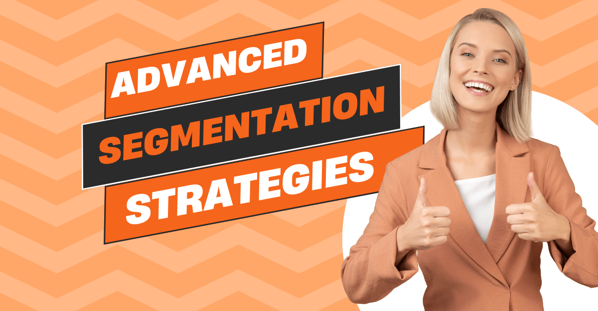 Bold orange and black banner reading "Advanced Segmentation Strategies" with a smiling woman in a peach blazer giving two thumbs up, set against an orange zigzag background. The image conveys enthusiasm and confidence in using advanced marketing tactics.