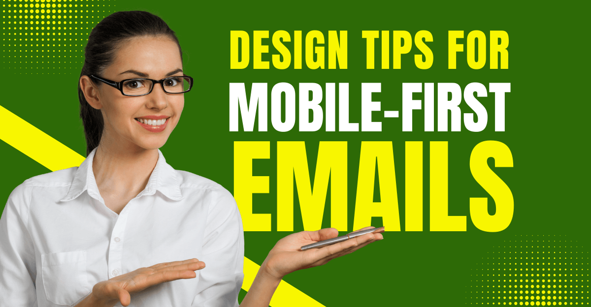 Promotional graphic for email marketing for ecommerce featuring a smiling woman in glasses holding a phone, with bold yellow and white text that reads “Design Tips for Mobile-First Emails” against a green background with yellow accents.