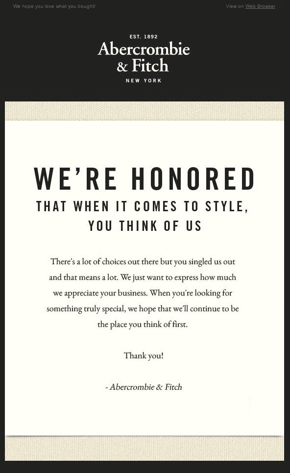 A thank-you email from Abercrombie & Fitch featuring a bold headline that reads, "We’re honored that when it comes to style, you think of us." The message expresses gratitude to the customer for choosing the brand, emphasizing appreciation and loyalty—an approach commonly crafted by an email marketing agency for ecommerce brands.