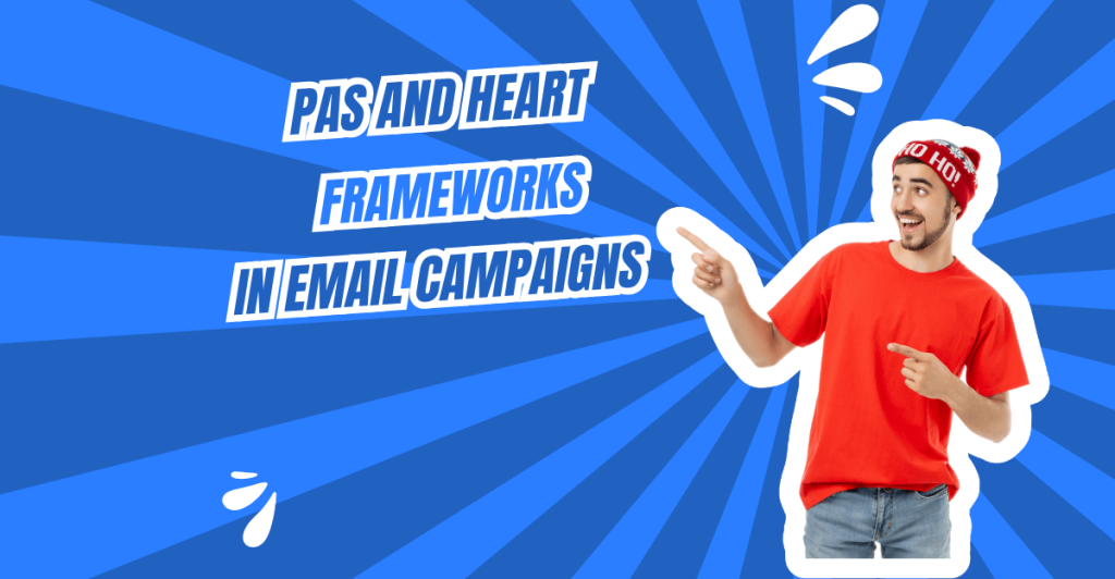 Using PAS and HEART Frameworks in Email Campaigns